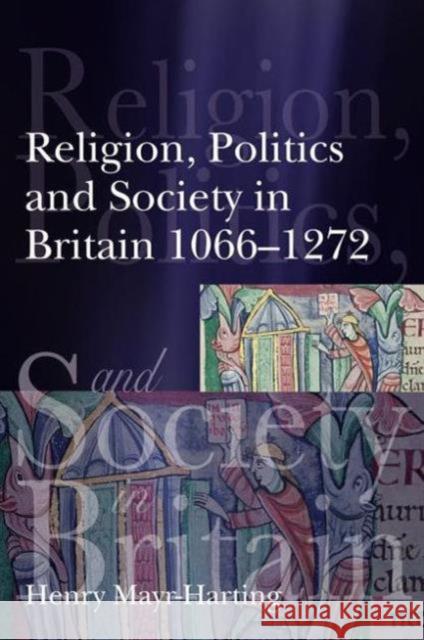 Religion, Politics and Society in Britain 1066-1272