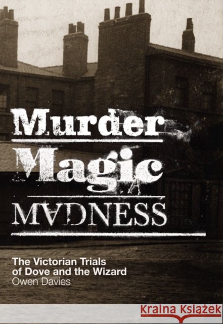 Murder, Magic, Madness: The Victorian Trials of Dove and the Wizard