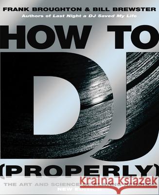 How To DJ (Properly): The Art And Science Of Playing Records - the definitive guide to becoming the ultimate DJ and spinning your way to success