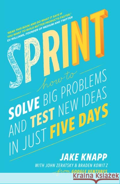 Sprint: the bestselling guide to solving business problems and testing new ideas the Silicon Valley way