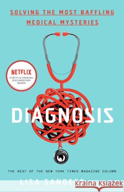Diagnosis: Solving the Most Baffling Medical Mysteries