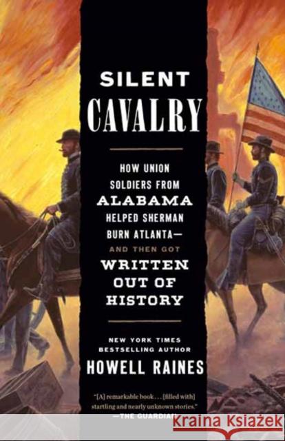 Silent Cavalry: How Union Soldiers from Alabama Helped Sherman Burn Atlanta--and Then Got Written Out of History