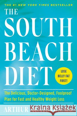 The South Beach Diet: The Delicious, Doctor-Designed, Foolproof Plan for Fast and Healthy Weight Loss