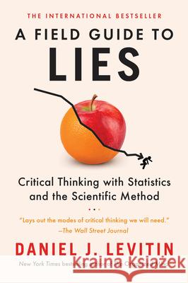 A Field Guide to Lies: Critical Thinking with Statistics and the Scientific Method