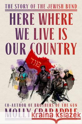 Here Where We Live Is Our Country: The Story of the Jewish Bund