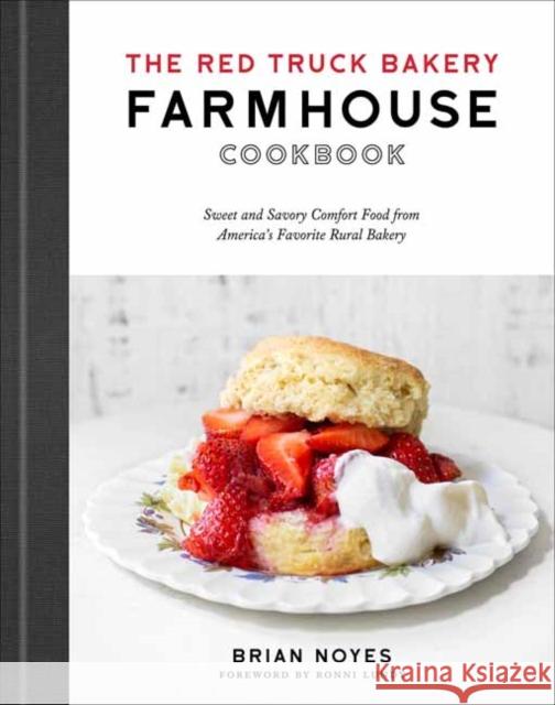 The Red Truck Bakery Farmhouse Cookbook: Sweet and Savory Comfort Food from America's Favorite Rural Bakery