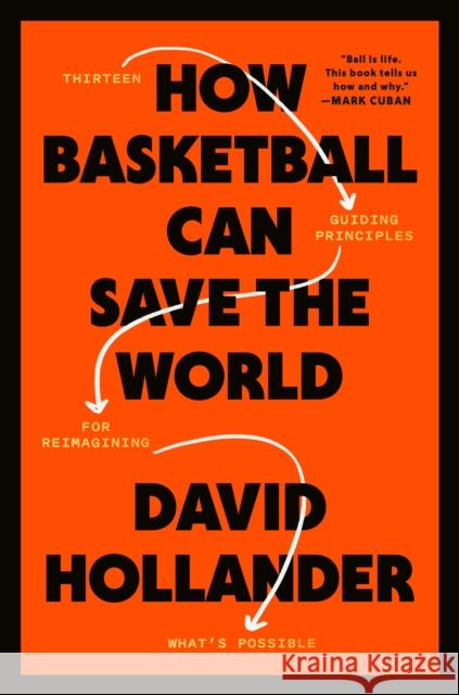 How Basketball Can Save the World: 13 Guiding Principles for Reimagining What's Possible