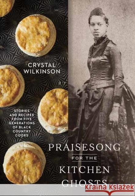 Praisesong for the Kitchen Ghosts: Stories and Recipes from Five Generations of Black Country Cooks