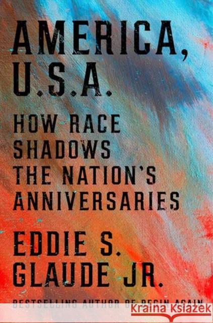 America, U.S.A.: How Race Shadows the Nation's Anniversaries