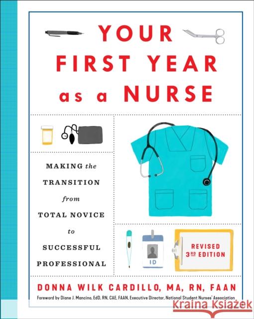 Your First Year as a Nurse, Revised Third Edition: Making the Transition from Total Novice to Successful Professional