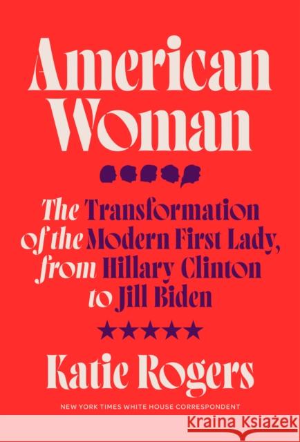 American Woman: The Transformation of the Modern First Lady, from Hillary Clinton to Jill Biden