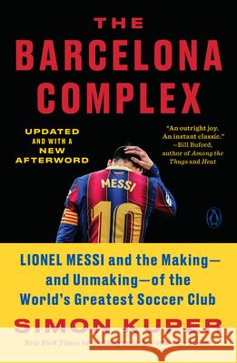 The Barcelona Complex: Lionel Messi and the Making--And Unmaking--Of the World's Greatest Soccer Club