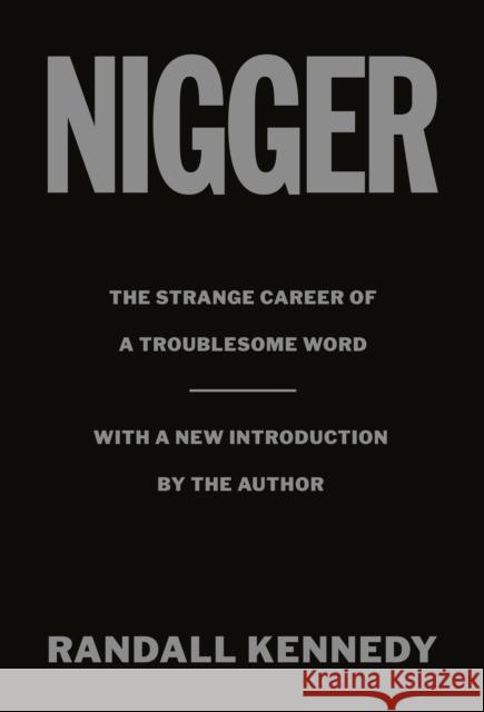 Nigger: The Strange Career of a Troublesome Word  - with a New Introduction by the Author