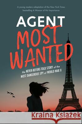 Agent Most Wanted: The Never-Before-Told Story of the Most Dangerous Spy of World War II