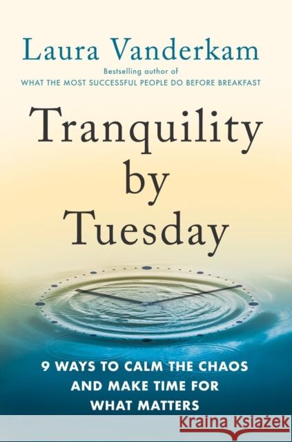 Tranquility by Tuesday: 9 Ways to Calm the Chaos and Make Time for What Matters