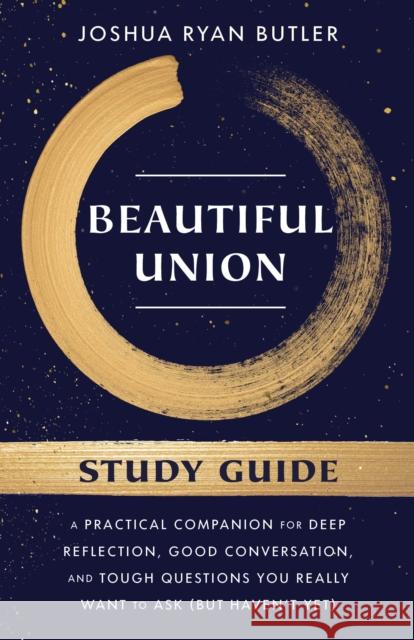 Beautiful Union Study Guide: A Practical Companion for Deep Reflection, Good Conversation, and Tough Questions You Really Want to Ask (But Haven't