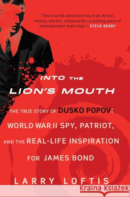 Into the Lion's Mouth: The True Story of Dusko Popov: World War II Spy, Patriot, and the Real-Life Inspiration for James Bond