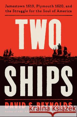 Two Ships: Jamestown 1619, Plymouth 1620, and the Struggle for the Soul of America