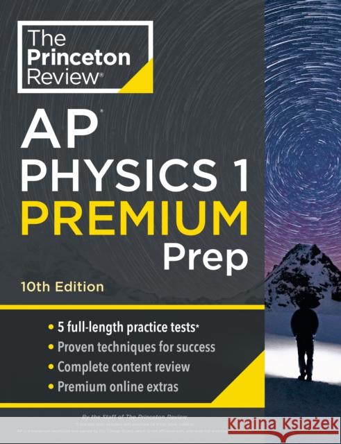 Princeton Review AP Physics 1 Premium Prep, 2024: 5 Practice Tests + Complete Content Review + Strategies & Techniques