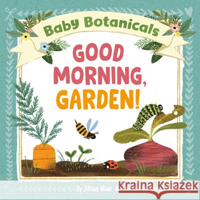 Baby Botanicals: Good Morning, Garden!