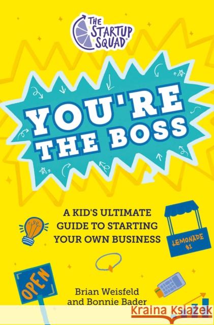 The Startup Squad: You're the Boss!: A Kid's Ultimate Guide to Starting Your Own Business