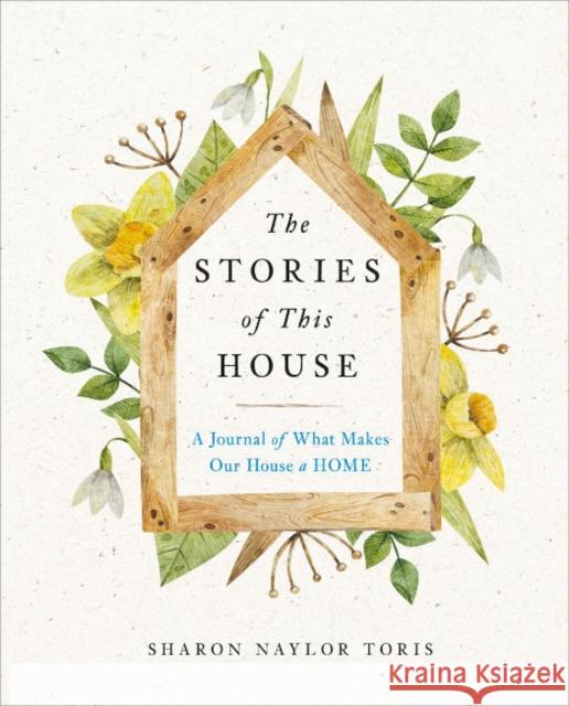 The Stories of This House: A Journal of What Makes Our House a Home