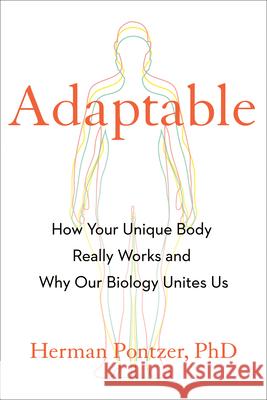 Adaptable: How Your Unique Body Really Works and Why Our Biology Unites Us