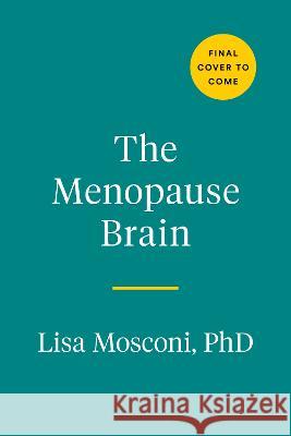 The Menopause Brain: New Science Empowers Women to Navigate the Pivotal Transition with Knowledge and Confidence