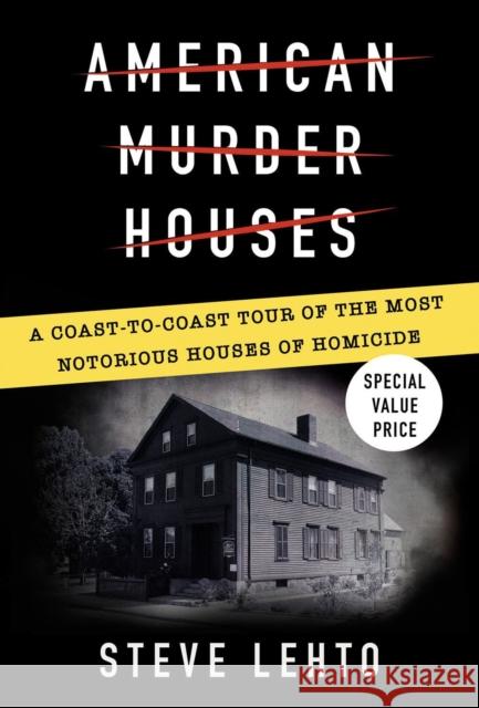 American Murder Houses: A Coast-to-Coast Tour of the Most Notorious Houses of Homicide