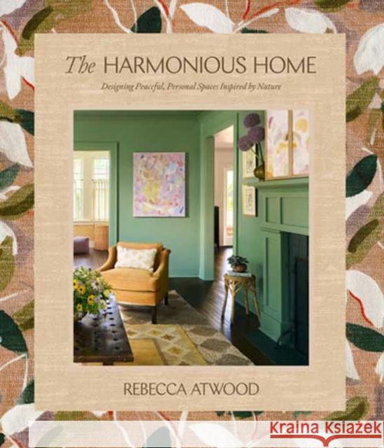 The Harmonious Home: Designing Peaceful, Personal Spaces Inspired by Nature