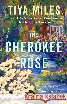 The Cherokee Rose: A Novel of Gardens and Ghosts