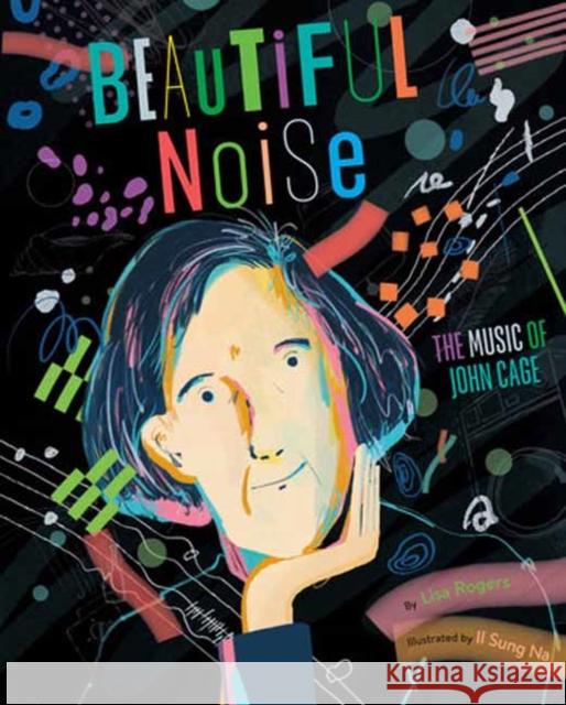 Beautiful Noise: The Music of John Cage