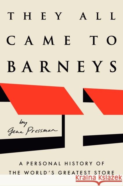 They All Came to Barneys: A Personal History of the World's Greatest Store
