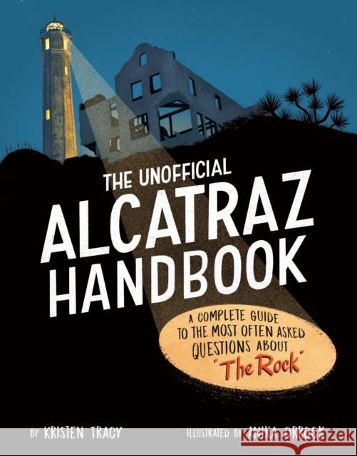 The Unofficial Alcatraz Handbook: A Complete Guide to the Most Often Asked Questions about 