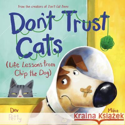 Don't Trust Cats: Life Lessons from Chip the Dog