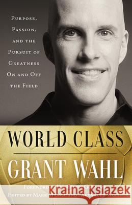 World Class: Purpose, Passion, and the Pursuit of Greatness on and Off the Field