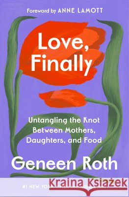 Love, Finally: Untangling the Impossible Knot Between Mothers, Daughters, and Food