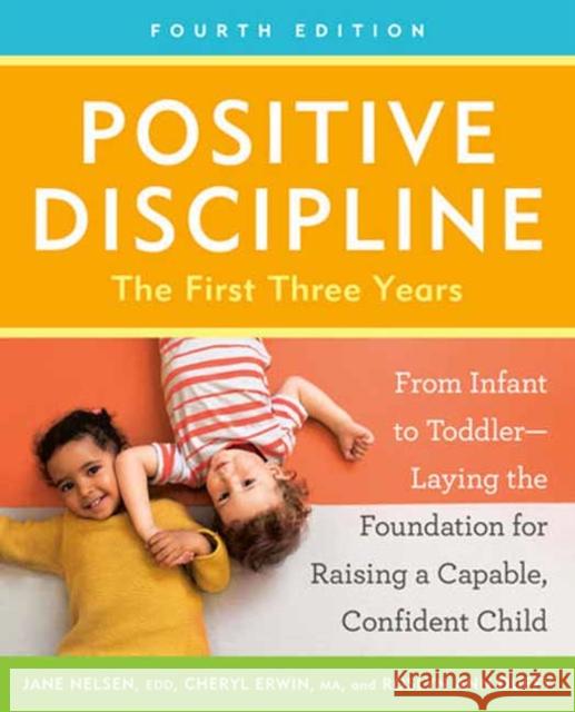 Positive Discipline: The First Three Years, Fourth Edition: From Infant to Toddler--Laying the Foundation for Raising a Capable, Confident Child