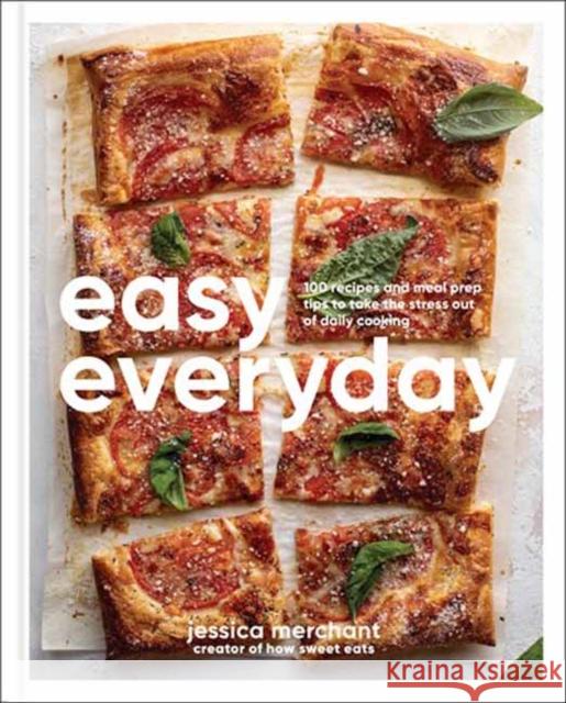 Easy Everyday: 100 Recipes and Meal Prep Ideas for Effortless Eats; A Cookbook