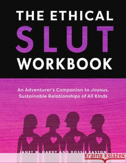 The Ethical Slut Workbook: An Adventurer's Companion to Joyous, Sustainable Relationships of All Kinds