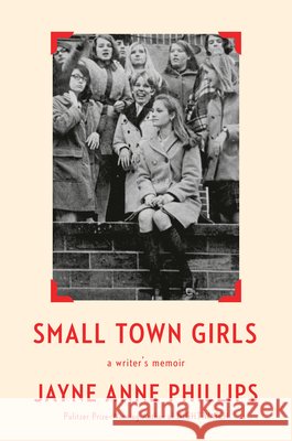 Small Town Girls: A Writer's Memoir