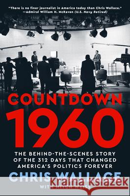 Countdown 1960: The Behind-The-Scenes Story of the 311 Days That Changed America's Politics Forever