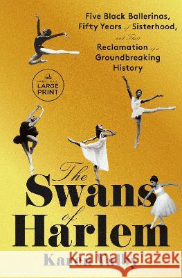 The Swans of Harlem: Five Black Ballerinas, Fifty Years of Sisterhood, and Their Reclamation of a Groundbreaking History