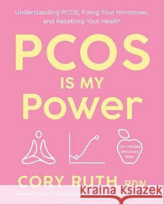 Pcos Is My Power: Your Guide to Understanding Pcos, Fixing Your Hormones, and Resetting Your Health