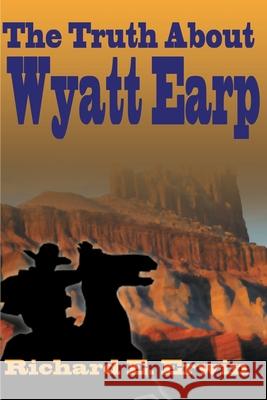 The Truth about Wyatt Earp