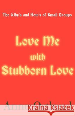 Love Me with Stubborn Love: The Why's and How's of Small Groups