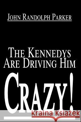 The Kennedys Are Driving Him Crazy!
