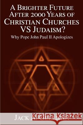 A Brighter Future After 2000 Years of Christian Churches Vs Judaism?: Why Pope John II Apologizes