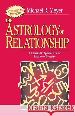 The Astrology of Relationships: A Humanistic Approach to the Practice of Synastry