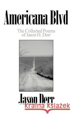 Americana Blvd: The Collected Poems of Jason H. Derr